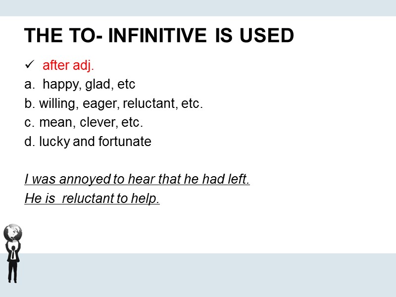 THE TO- INFINITIVE IS USED  after adj.   happy, glad, etc willing,